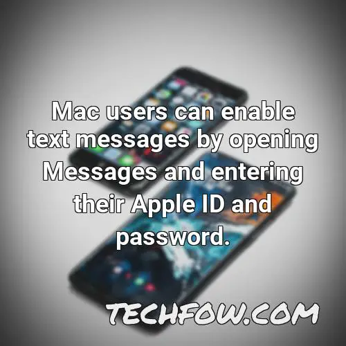 mac users can enable text messages by opening messages and entering their apple id and password