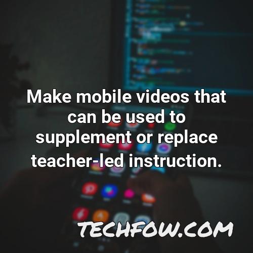 make mobile videos that can be used to supplement or replace teacher led instruction