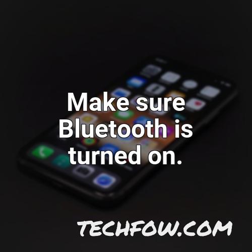 make sure bluetooth is turned on 1