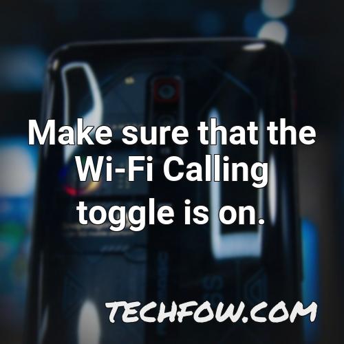 make sure that the wi fi calling toggle is on