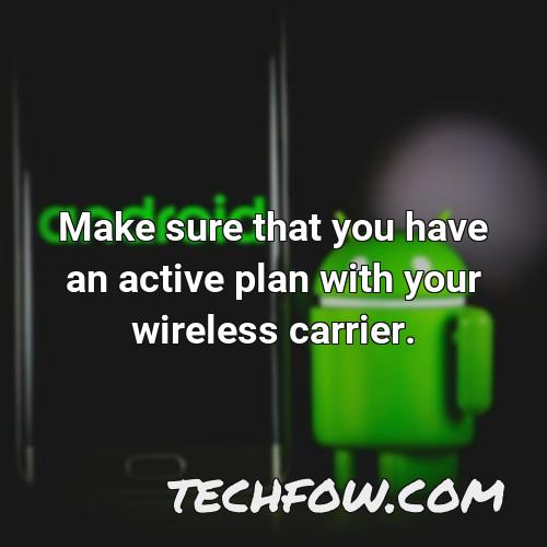 make sure that you have an active plan with your wireless carrier