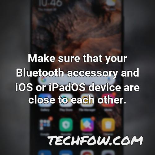 make sure that your bluetooth accessory and ios or ipados device are close to each other 2