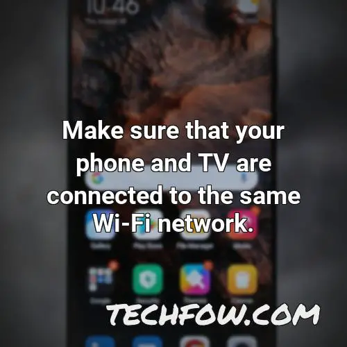 make sure that your phone and tv are connected to the same wi fi network