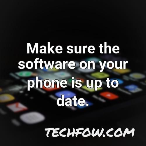 make sure the software on your phone is up to date