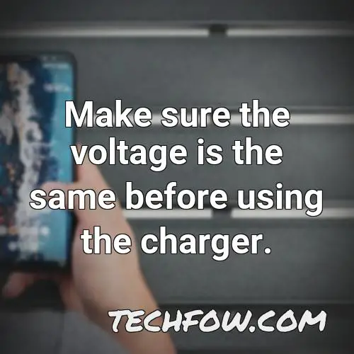 make sure the voltage is the same before using the charger