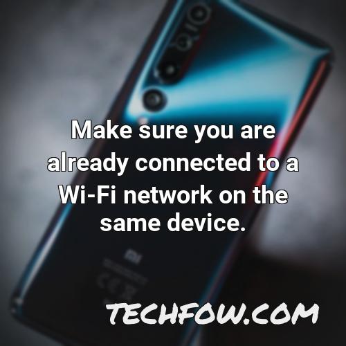 make sure you are already connected to a wi fi network on the same device