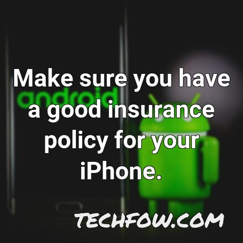 make sure you have a good insurance policy for your iphone