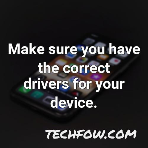 make sure you have the correct drivers for your device