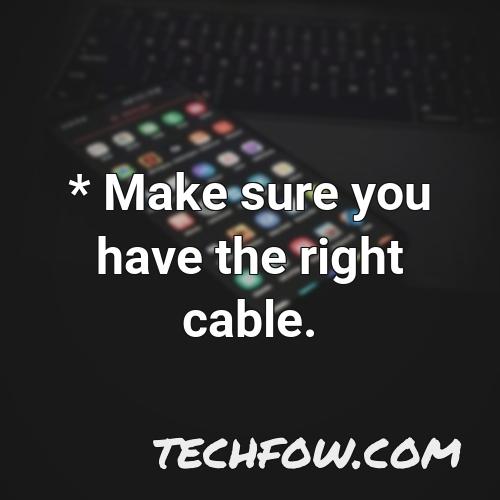 make sure you have the right cable