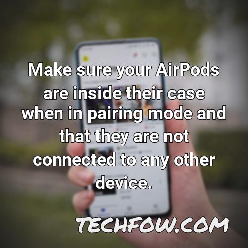 make sure your airpods are inside their case when in pairing mode and that they are not connected to any other device 2