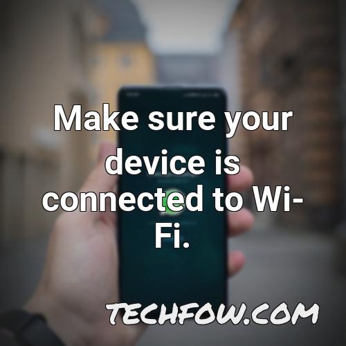 make sure your device is connected to wi fi 5