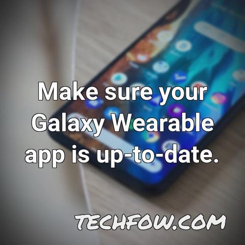 make sure your galaxy wearable app is up to date