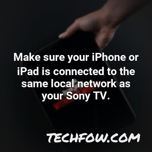make sure your iphone or ipad is connected to the same local network as your sony tv