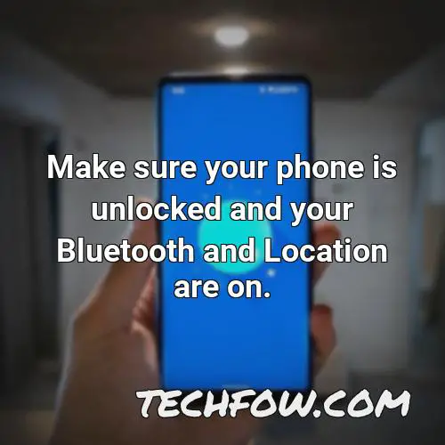 make sure your phone is unlocked and your bluetooth and location are on 1