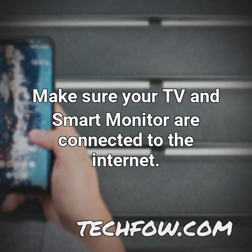 make sure your tv and smart monitor are connected to the internet