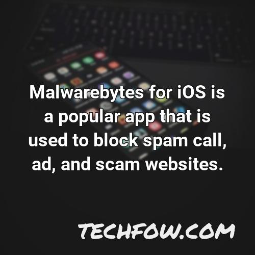 malwarebytes for ios is a popular app that is used to block spam call ad and scam websites