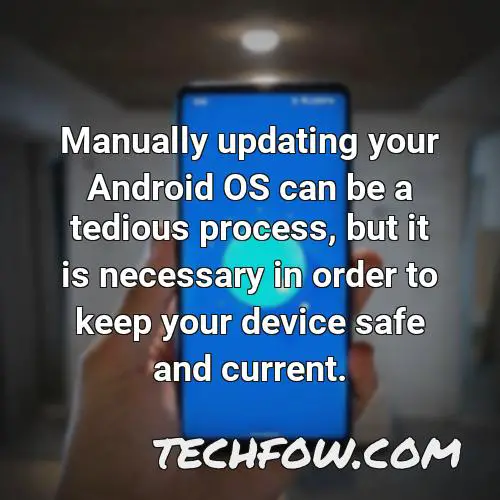 manually updating your android os can be a tedious process but it is necessary in order to keep your device safe and current
