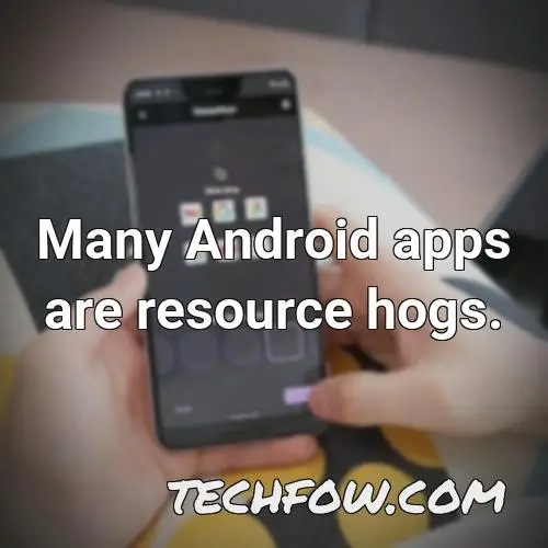 many android apps are resource hogs