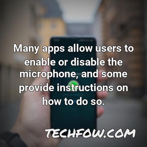 many apps allow users to enable or disable the microphone and some provide instructions on how to do so