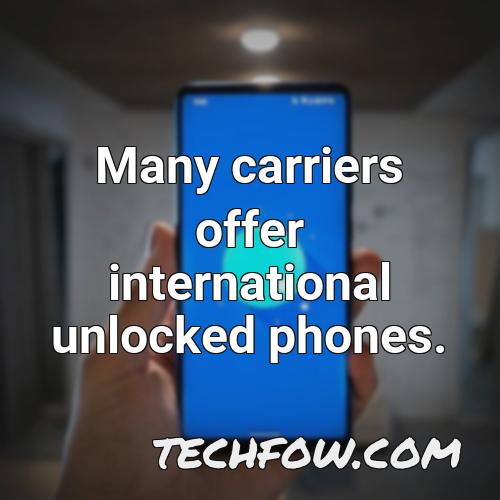 many carriers offer international unlocked phones