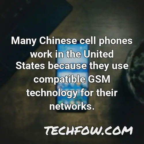 many chinese cell phones work in the united states because they use compatible gsm technology for their networks