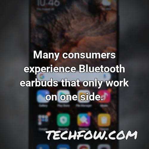 many consumers experience bluetooth earbuds that only work on one side