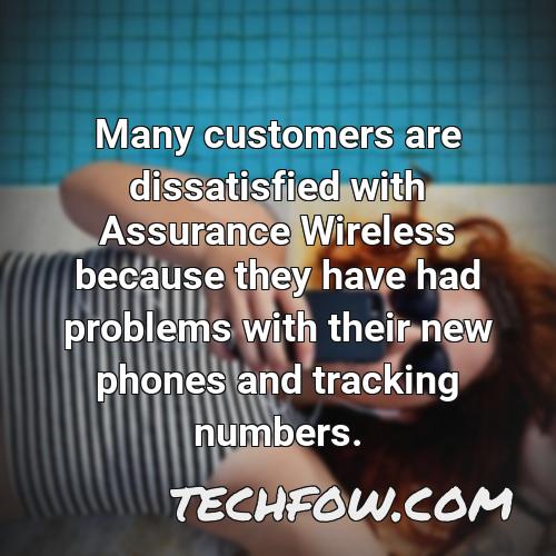 many customers are dissatisfied with assurance wireless because they have had problems with their new phones and tracking numbers