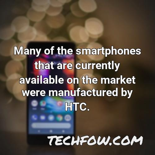 many of the smartphones that are currently available on the market were manufactured by htc
