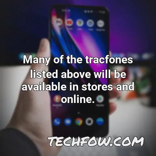 many of the tracfones listed above will be available in stores and online