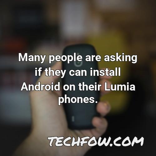 many people are asking if they can install android on their lumia phones
