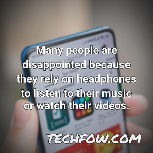 many people are disappointed because they rely on headphones to listen to their music or watch their videos