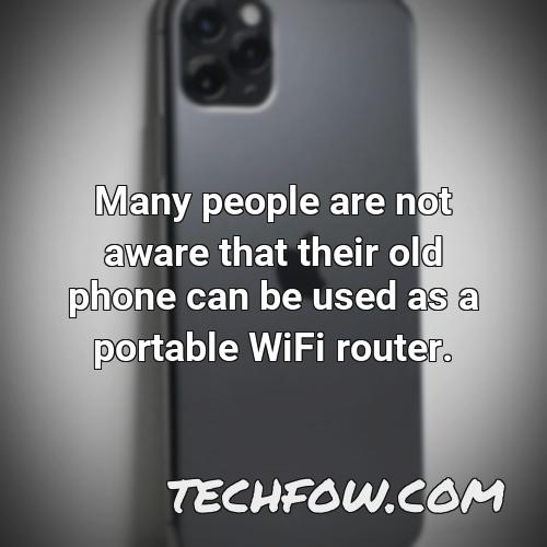 many people are not aware that their old phone can be used as a portable wifi router