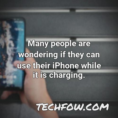 many people are wondering if they can use their iphone while it is charging