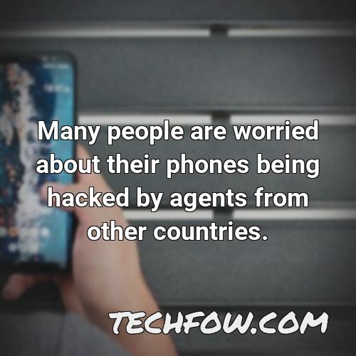 many people are worried about their phones being hacked by agents from other countries
