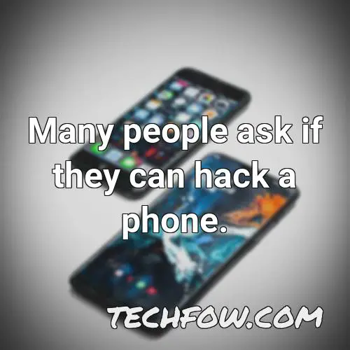 many people ask if they can hack a phone