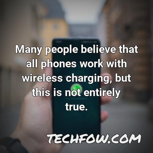 many people believe that all phones work with wireless charging but this is not entirely true