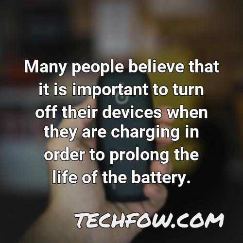 many people believe that it is important to turn off their devices when they are charging in order to prolong the life of the battery