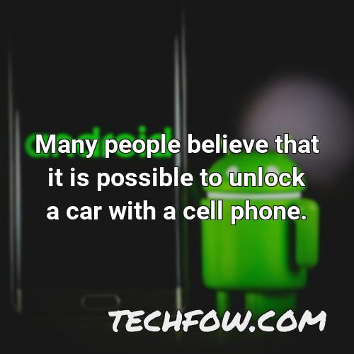 many people believe that it is possible to unlock a car with a cell phone