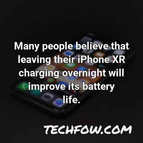 many people believe that leaving their iphone xr charging overnight will improve its battery life