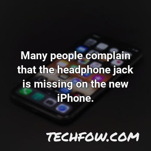 many people complain that the headphone jack is missing on the new iphone