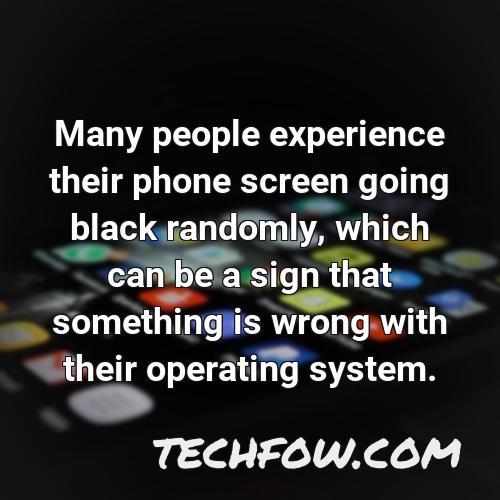 many people experience their phone screen going black randomly which can be a sign that something is wrong with their operating system