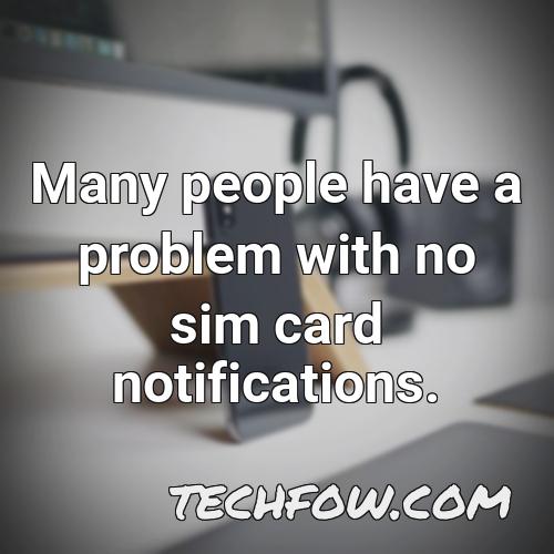 many people have a problem with no sim card notifications
