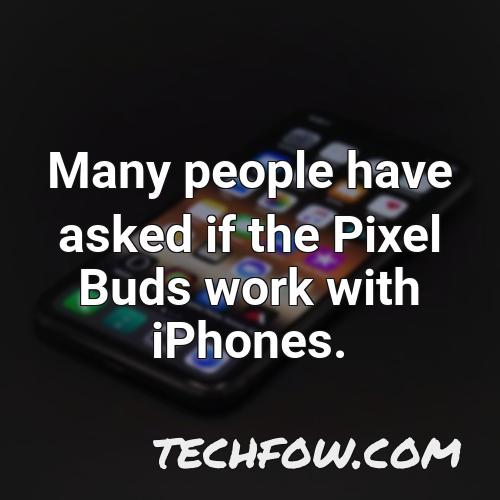 many people have asked if the pixel buds work with iphones