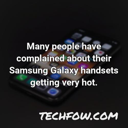 many people have complained about their samsung galaxy handsets getting very hot