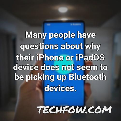 many people have questions about why their iphone or ipados device does not seem to be picking up bluetooth devices