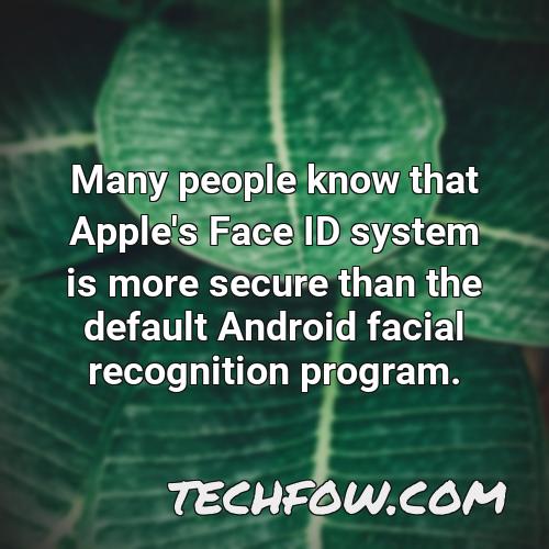 many people know that apple s face id system is more secure than the default android facial recognition program