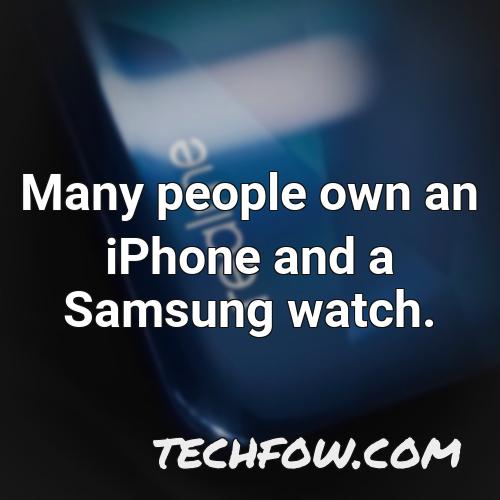 many people own an iphone and a samsung watch