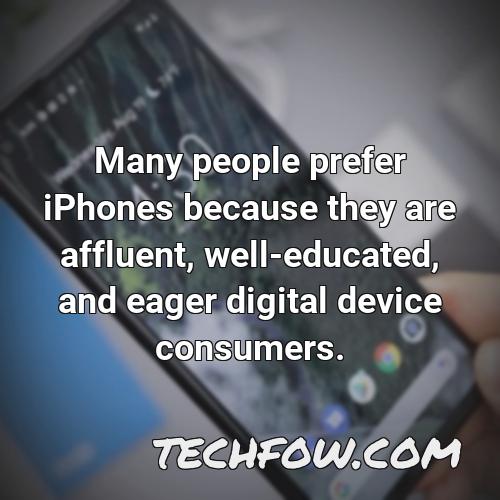 many people prefer iphones because they are affluent well educated and eager digital device consumers