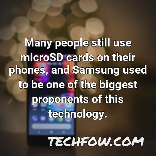 many people still use microsd cards on their phones and samsung used to be one of the biggest proponents of this technology
