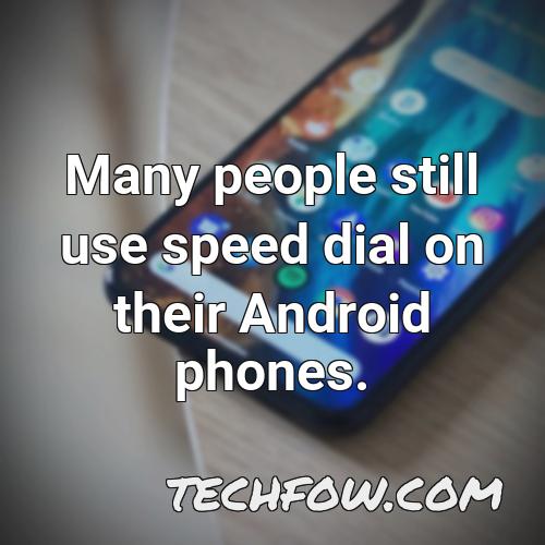 many people still use speed dial on their android phones